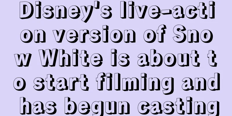 Disney's live-action version of Snow White is about to start filming and has begun casting