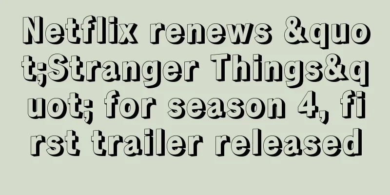 Netflix renews "Stranger Things" for season 4, first trailer released