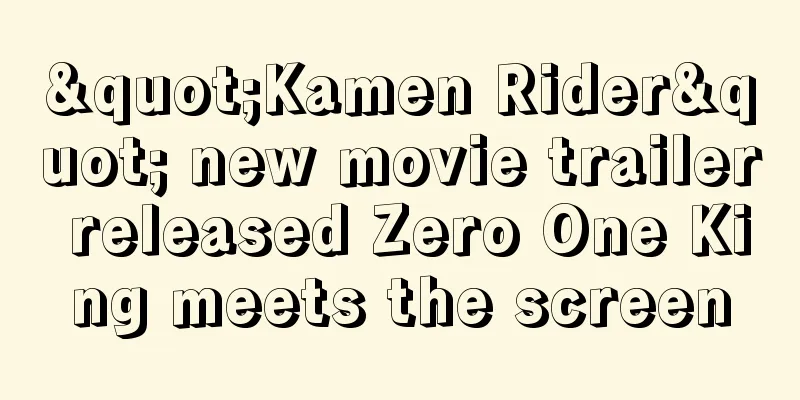 "Kamen Rider" new movie trailer released Zero One King meets the screen