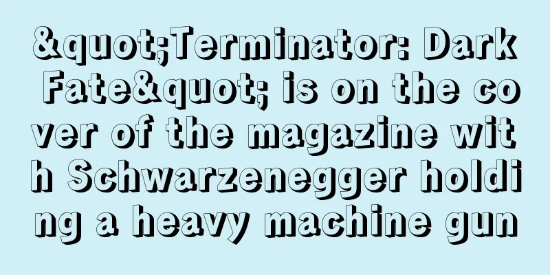 "Terminator: Dark Fate" is on the cover of the magazine with Schwarzenegger holding a heavy machine gun