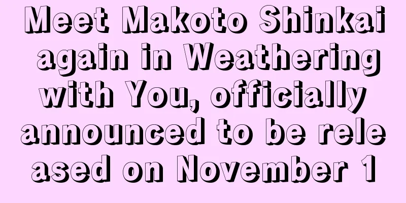 Meet Makoto Shinkai again in Weathering with You, officially announced to be released on November 1