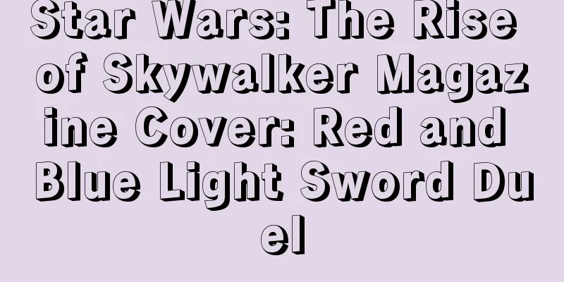 Star Wars: The Rise of Skywalker Magazine Cover: Red and Blue Light Sword Duel