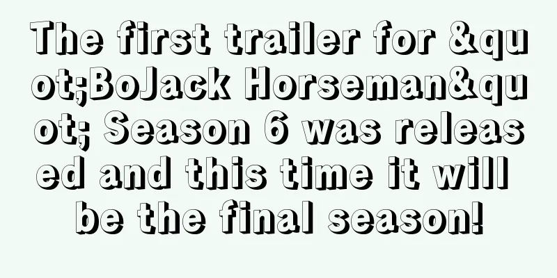 The first trailer for "BoJack Horseman" Season 6 was released and this time it will be the final season!