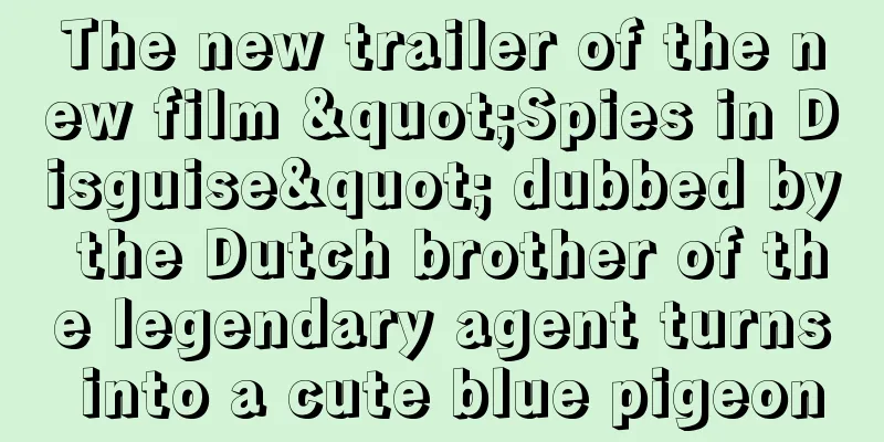 The new trailer of the new film "Spies in Disguise" dubbed by the Dutch brother of the legendary agent turns into a cute blue pigeon