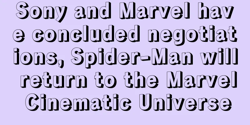 Sony and Marvel have concluded negotiations, Spider-Man will return to the Marvel Cinematic Universe