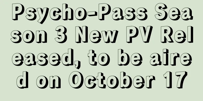 Psycho-Pass Season 3 New PV Released, to be aired on October 17