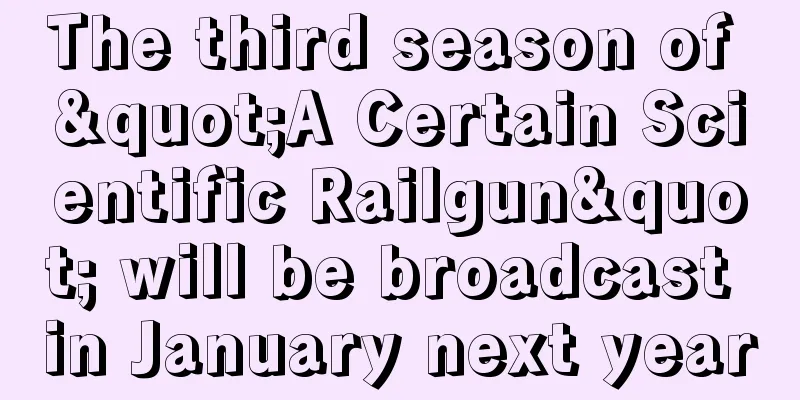 The third season of "A Certain Scientific Railgun" will be broadcast in January next year