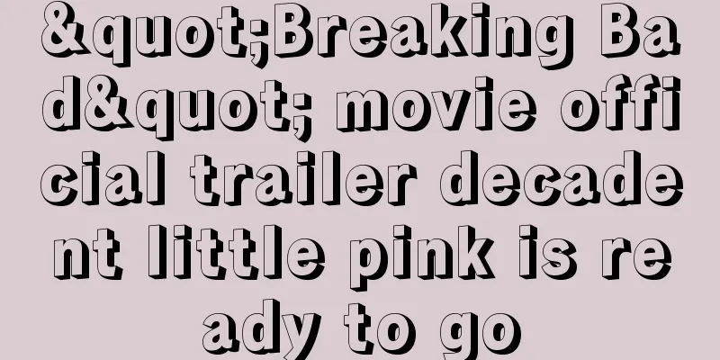 "Breaking Bad" movie official trailer decadent little pink is ready to go