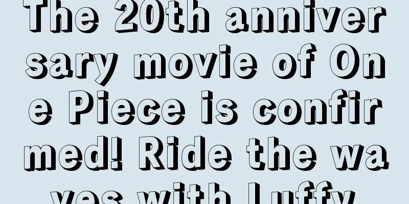 The 20th anniversary movie of One Piece is confirmed! Ride the waves with Luffy