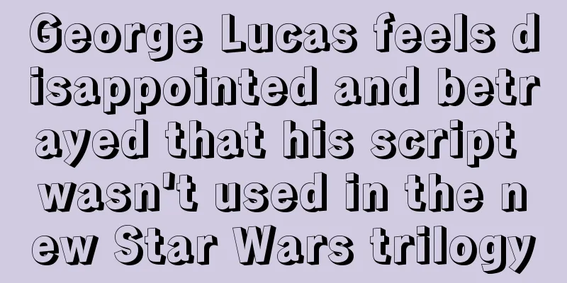 George Lucas feels disappointed and betrayed that his script wasn't used in the new Star Wars trilogy