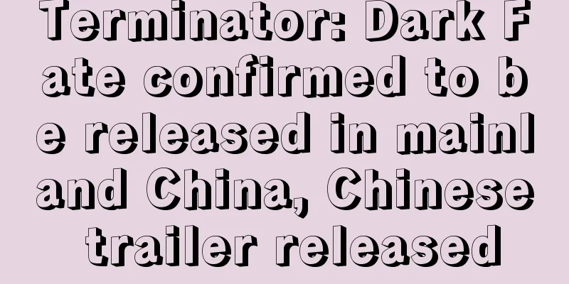 Terminator: Dark Fate confirmed to be released in mainland China, Chinese trailer released