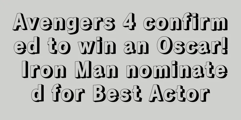 Avengers 4 confirmed to win an Oscar! Iron Man nominated for Best Actor