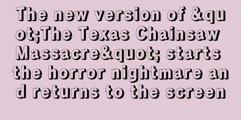 The new version of "The Texas Chainsaw Massacre" starts the horror nightmare and returns to the screen