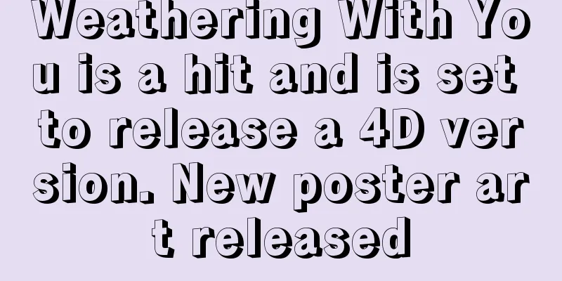 Weathering With You is a hit and is set to release a 4D version. New poster art released