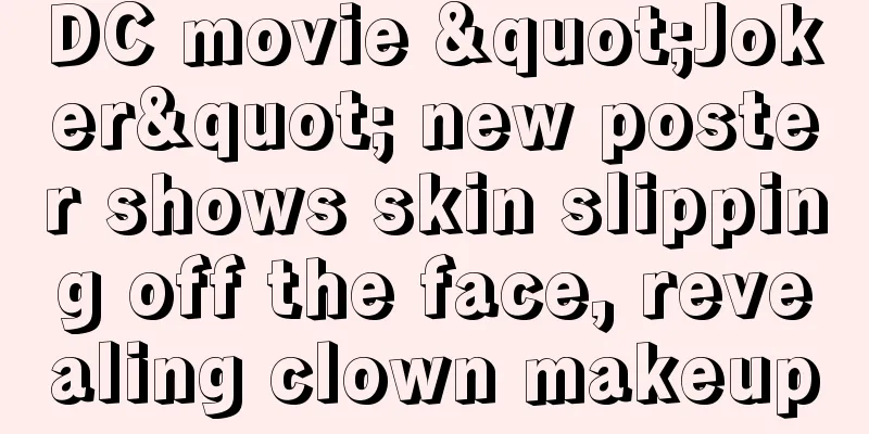 DC movie "Joker" new poster shows skin slipping off the face, revealing clown makeup