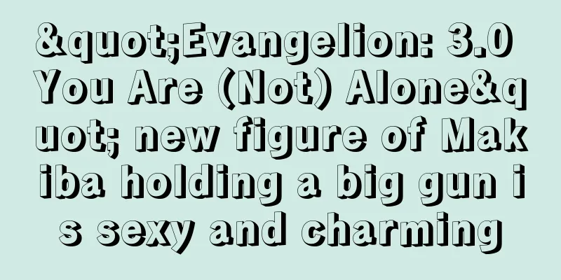 "Evangelion: 3.0 You Are (Not) Alone" new figure of Makiba holding a big gun is sexy and charming