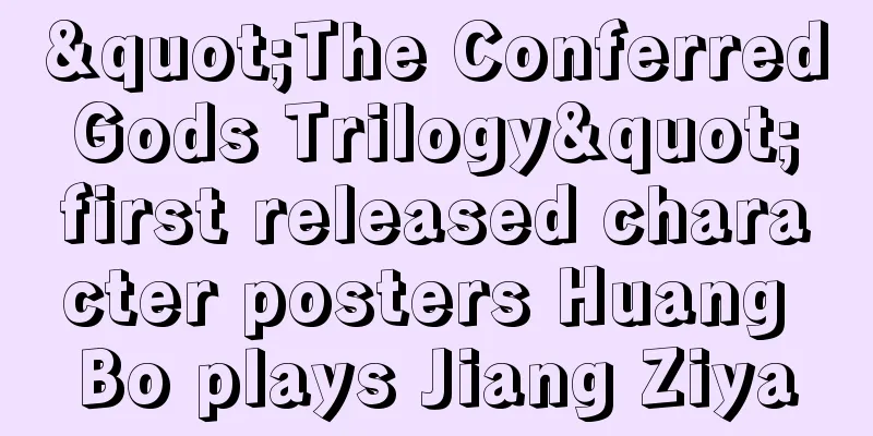 "The Conferred Gods Trilogy" first released character posters Huang Bo plays Jiang Ziya