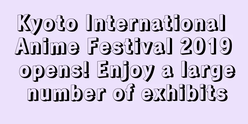 Kyoto International Anime Festival 2019 opens! Enjoy a large number of exhibits