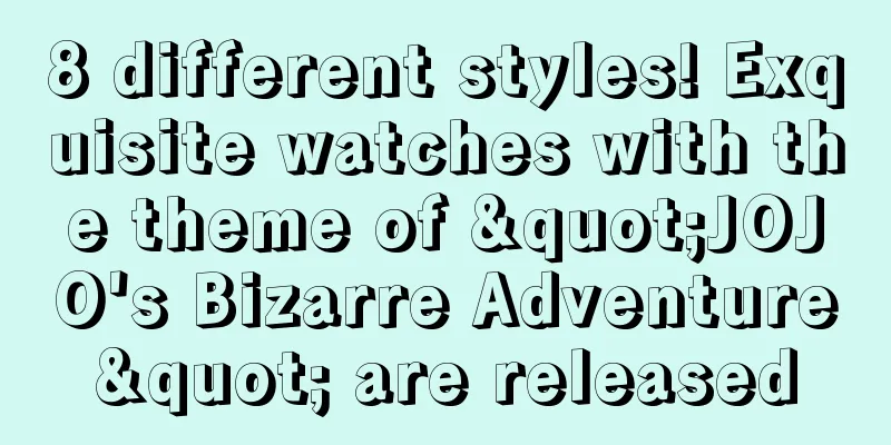 8 different styles! Exquisite watches with the theme of "JOJO's Bizarre Adventure" are released