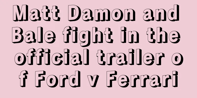 Matt Damon and Bale fight in the official trailer of Ford v Ferrari