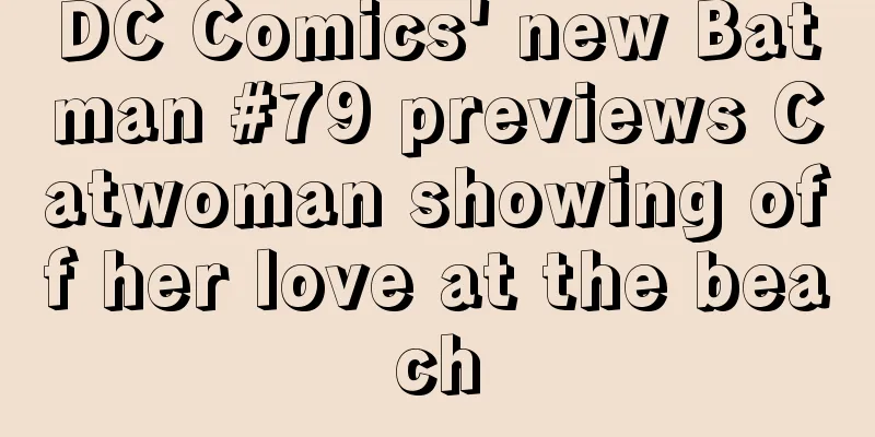 DC Comics' new Batman #79 previews Catwoman showing off her love at the beach