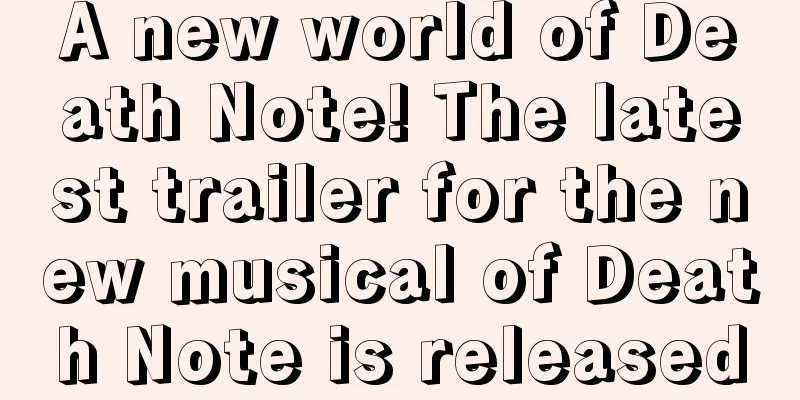 A new world of Death Note! The latest trailer for the new musical of Death Note is released