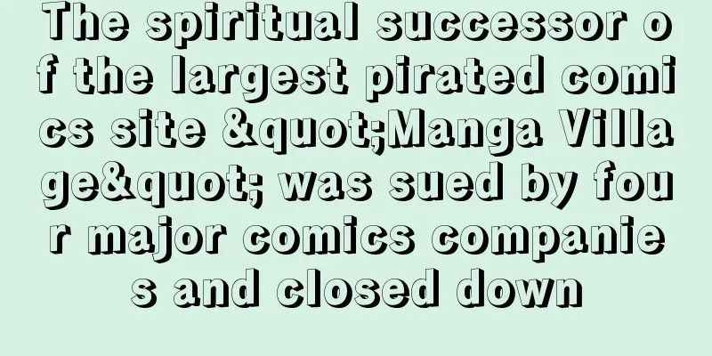 The spiritual successor of the largest pirated comics site "Manga Village" was sued by four major comics companies and closed down