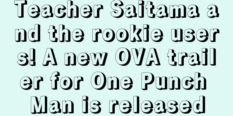Teacher Saitama and the rookie users! A new OVA trailer for One Punch Man is released