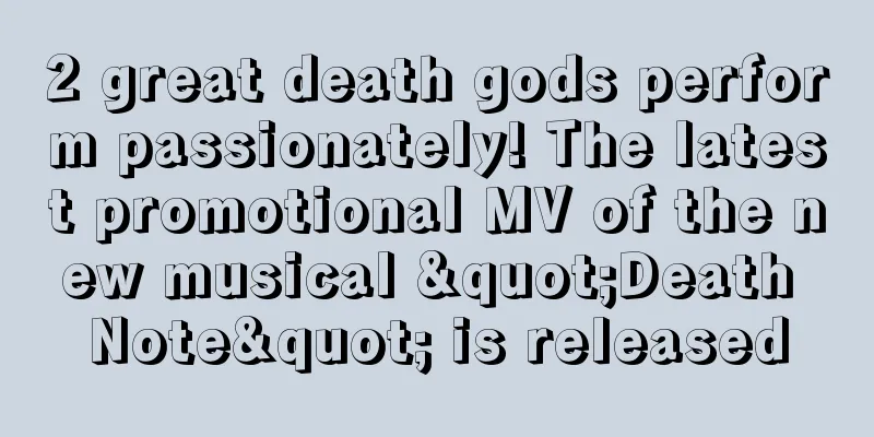 2 great death gods perform passionately! The latest promotional MV of the new musical "Death Note" is released