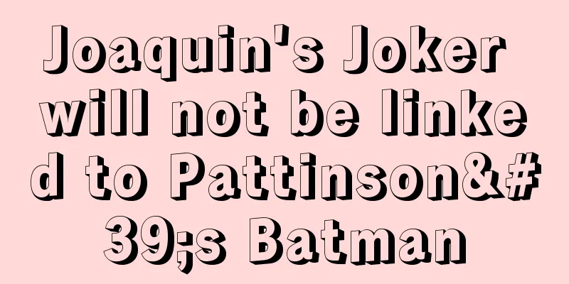 Joaquin's Joker will not be linked to Pattinson's Batman