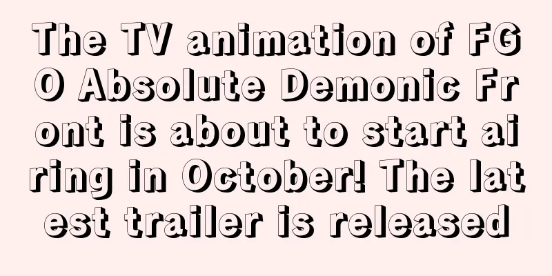 The TV animation of FGO Absolute Demonic Front is about to start airing in October! The latest trailer is released