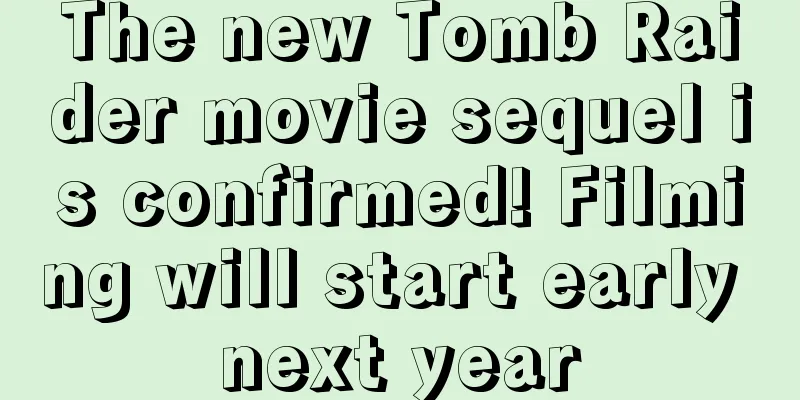The new Tomb Raider movie sequel is confirmed! Filming will start early next year