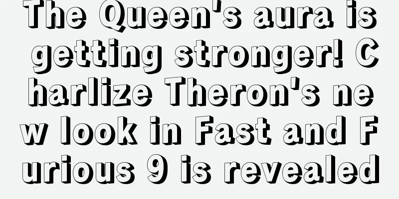 The Queen's aura is getting stronger! Charlize Theron's new look in Fast and Furious 9 is revealed