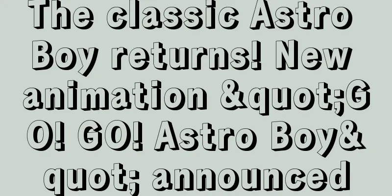 The classic Astro Boy returns! New animation "GO! GO! Astro Boy" announced