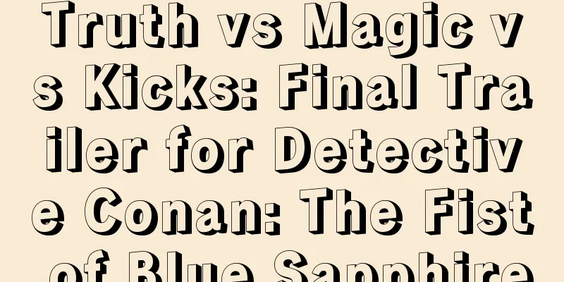 Truth vs Magic vs Kicks: Final Trailer for Detective Conan: The Fist of Blue Sapphire