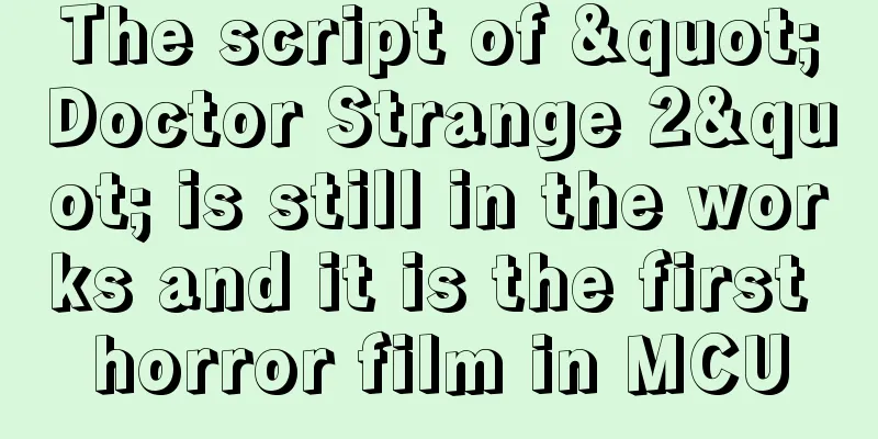 The script of "Doctor Strange 2" is still in the works and it is the first horror film in MCU