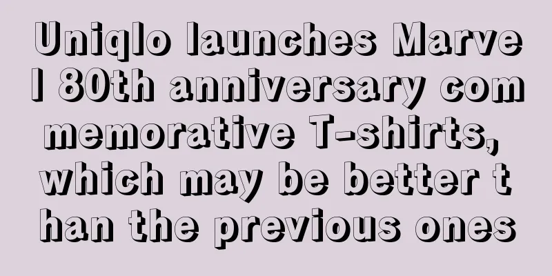 Uniqlo launches Marvel 80th anniversary commemorative T-shirts, which may be better than the previous ones