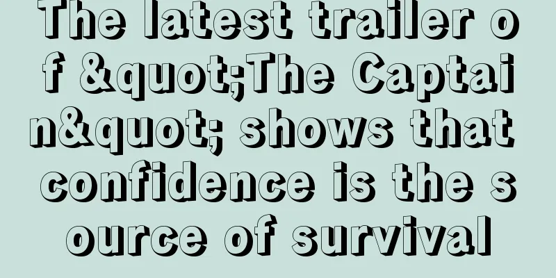 The latest trailer of "The Captain" shows that confidence is the source of survival
