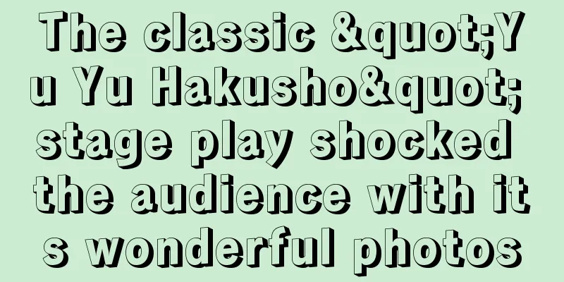 The classic "Yu Yu Hakusho" stage play shocked the audience with its wonderful photos