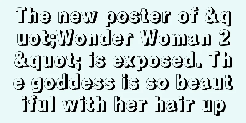 The new poster of "Wonder Woman 2" is exposed. The goddess is so beautiful with her hair up