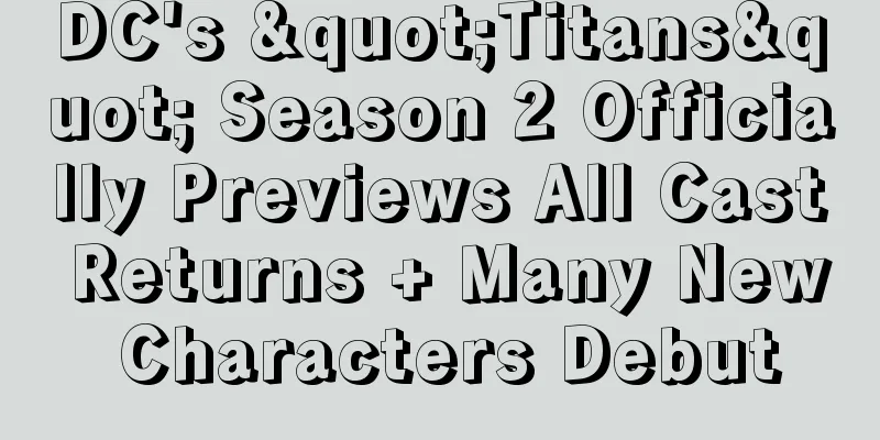 DC's "Titans" Season 2 Officially Previews All Cast Returns + Many New Characters Debut