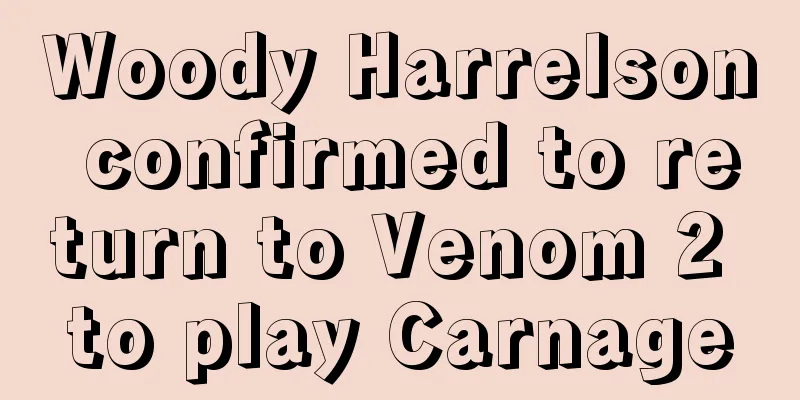 Woody Harrelson confirmed to return to Venom 2 to play Carnage
