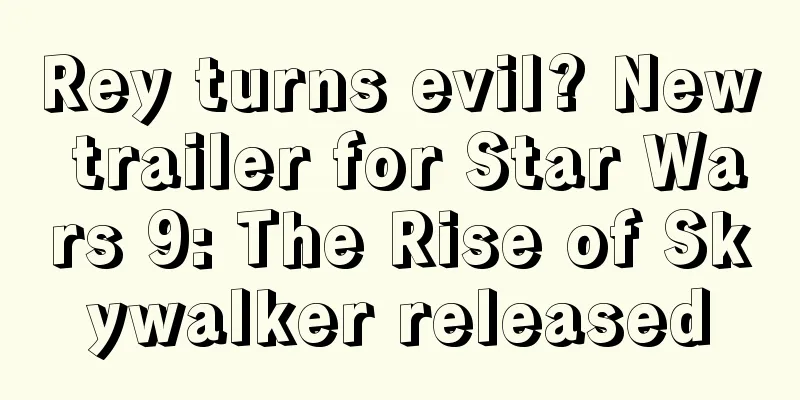 Rey turns evil? New trailer for Star Wars 9: The Rise of Skywalker released