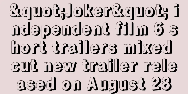 "Joker" independent film 6 short trailers mixed cut new trailer released on August 28