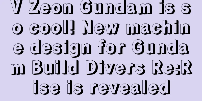 V Zeon Gundam is so cool! New machine design for Gundam Build Divers Re:Rise is revealed