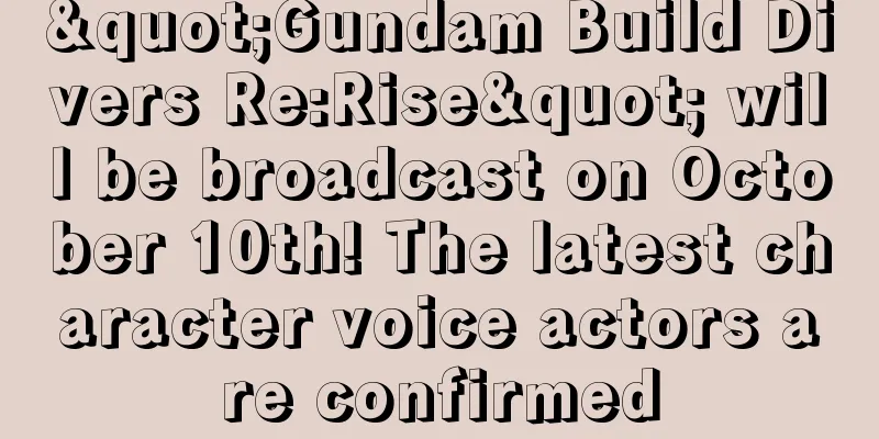 "Gundam Build Divers Re:Rise" will be broadcast on October 10th! The latest character voice actors are confirmed