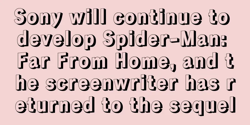 Sony will continue to develop Spider-Man: Far From Home, and the screenwriter has returned to the sequel