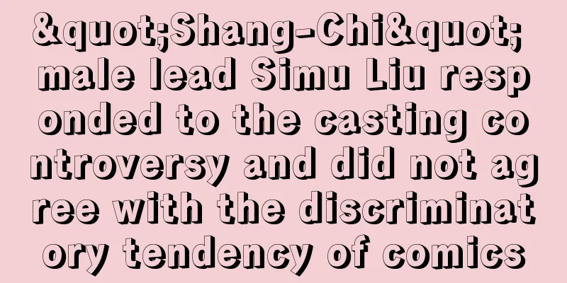 "Shang-Chi" male lead Simu Liu responded to the casting controversy and did not agree with the discriminatory tendency of comics