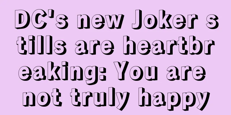DC's new Joker stills are heartbreaking: You are not truly happy