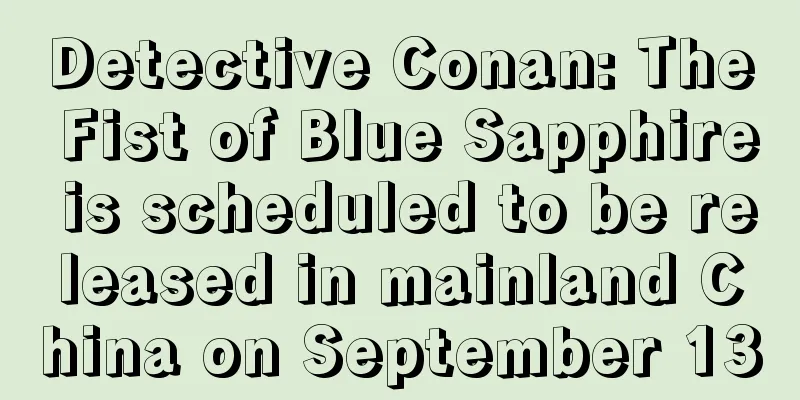 Detective Conan: The Fist of Blue Sapphire is scheduled to be released in mainland China on September 13